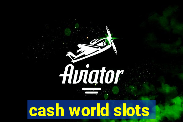 cash world slots